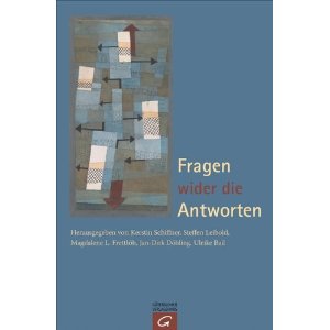 Fragen wider die Antworten